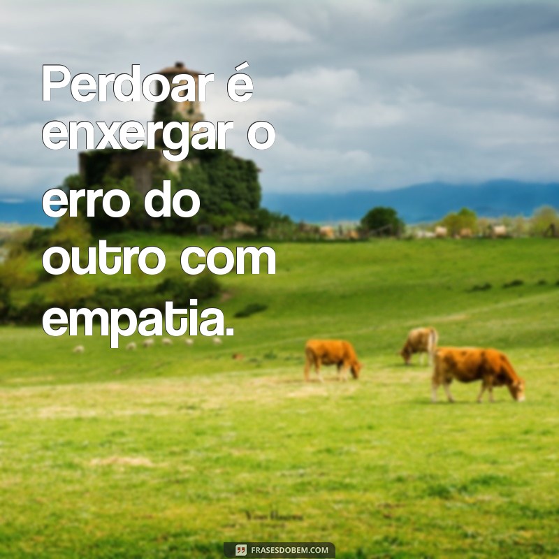 Frases Inspiradoras sobre Perdão: Encontre a Paz Interior 