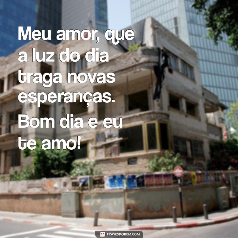 Mensagens de Bom Dia para Encantar o Seu Amor: Eu Te Amo! 