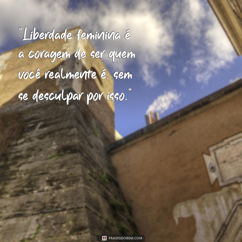 frases liberdade feminina 