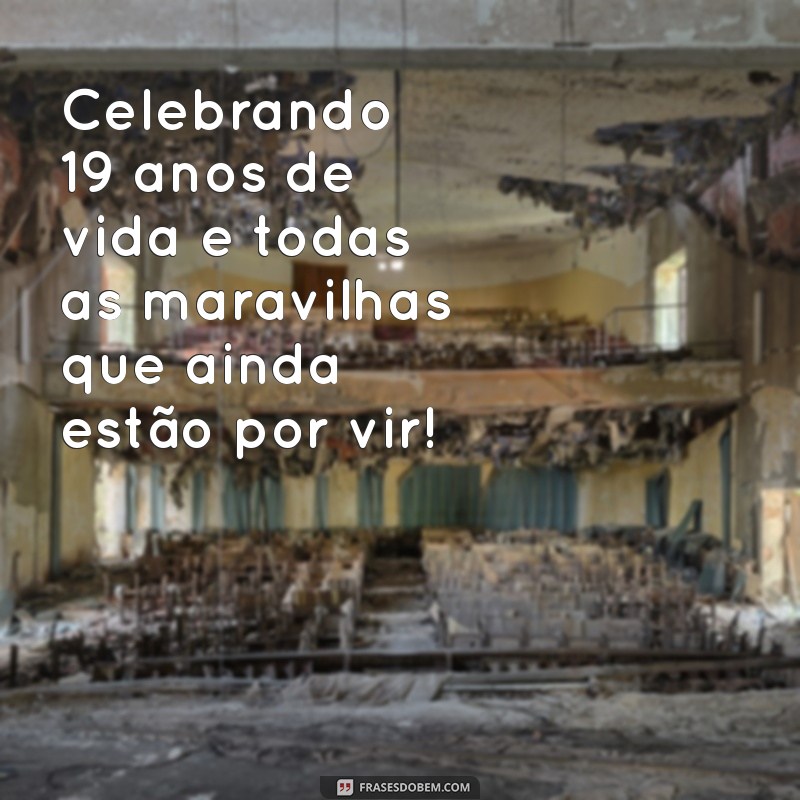 Frases Inspiradoras para Celebrar seu 19º Aniversário 