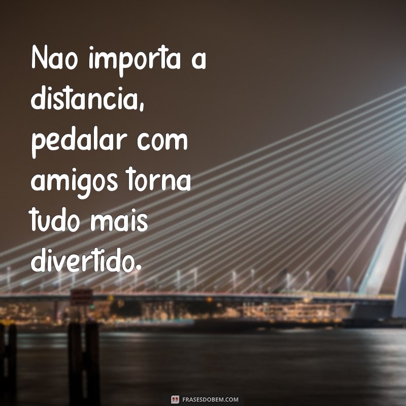 Melhores Frases para Pedalar com Amigos: Inspire suas Aventuras sobre Duas Rodas 