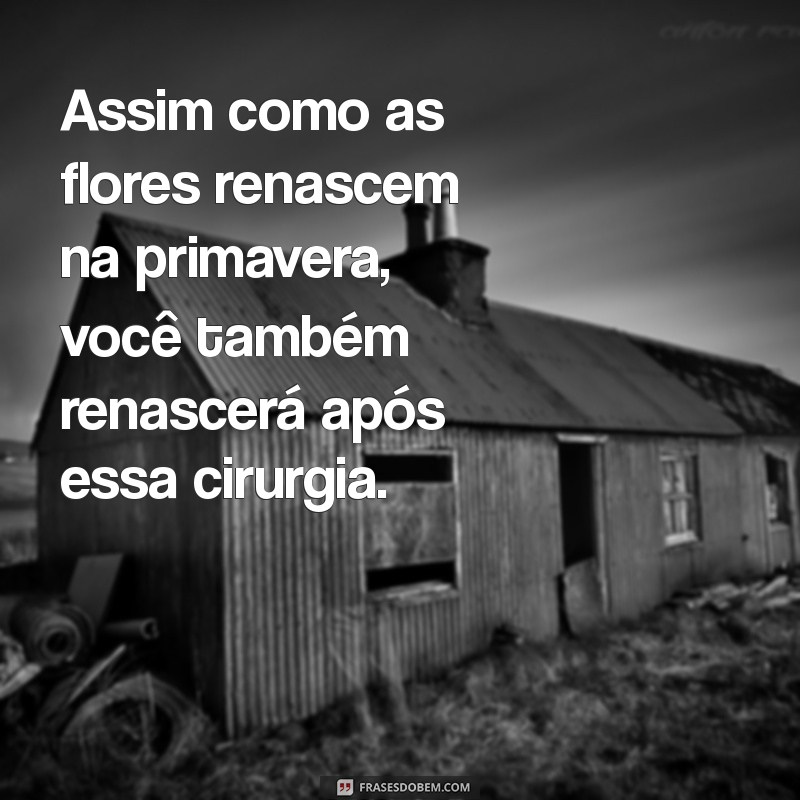 Palavras de Conforto: Mensagens Inspiradoras para Quem Vai Fazer Cirurgia 