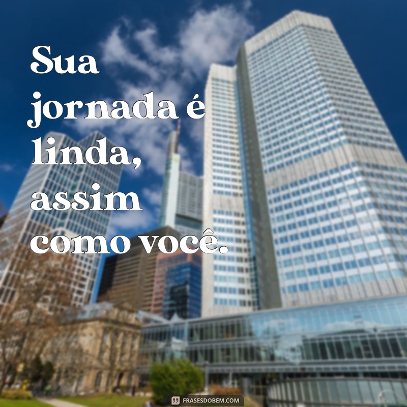 Frases Inspiradoras para Aumentar sua Autoestima em Fotos 