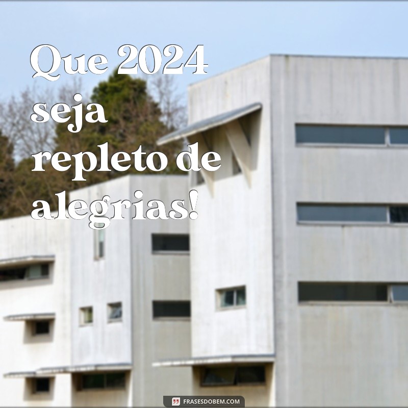 frases curta de feliz ano novo 2024 Que 2024 seja repleto de alegrias!