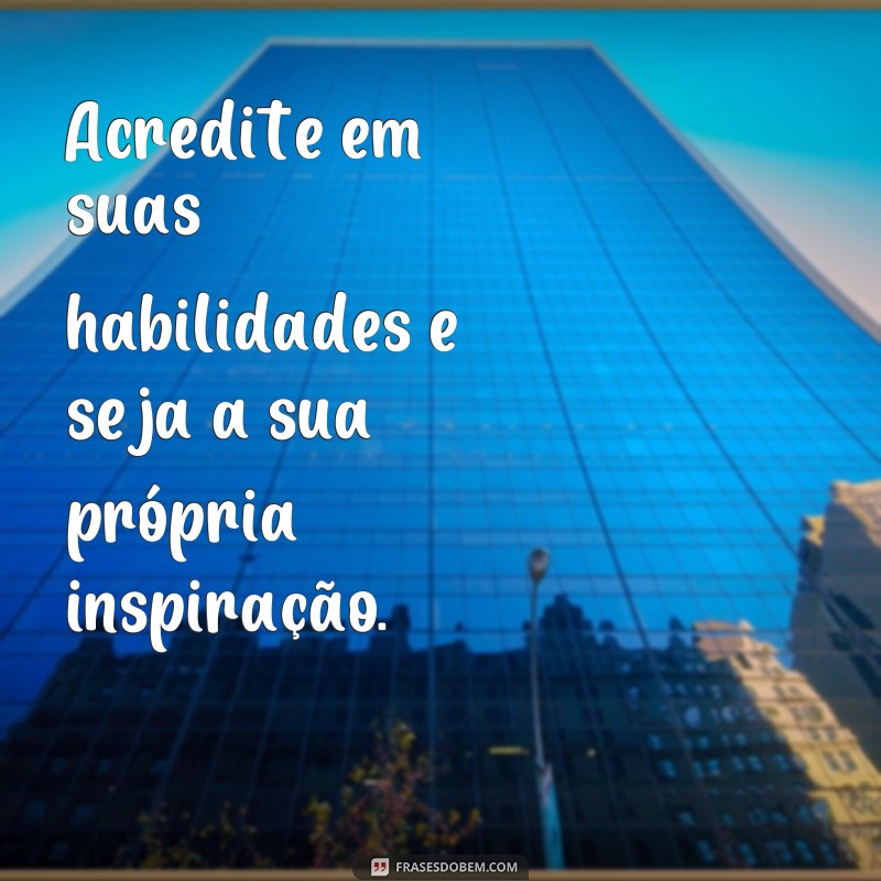 Descubra as melhores frases de motivação para inspirar sua jornada 