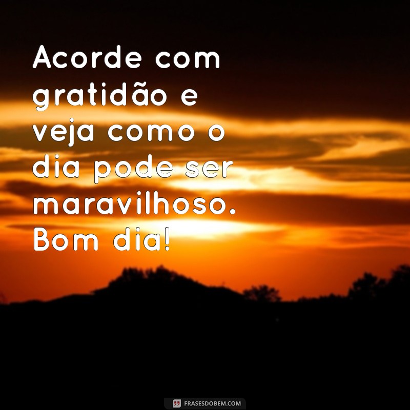 Mensagens Inspiradoras de Bom Dia para Começar o Dia com Positividade 