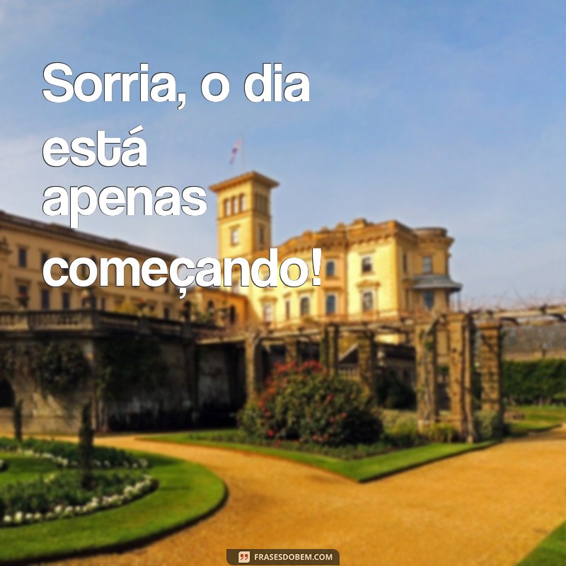 Frases Curtas de Bom Dia para Começar o Dia Motivado 