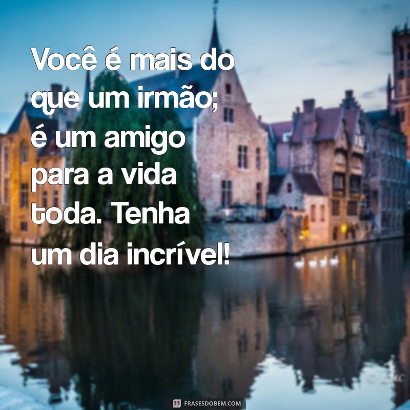 Mensagens Inspiradoras para Celebrar o Dia do Irmão 