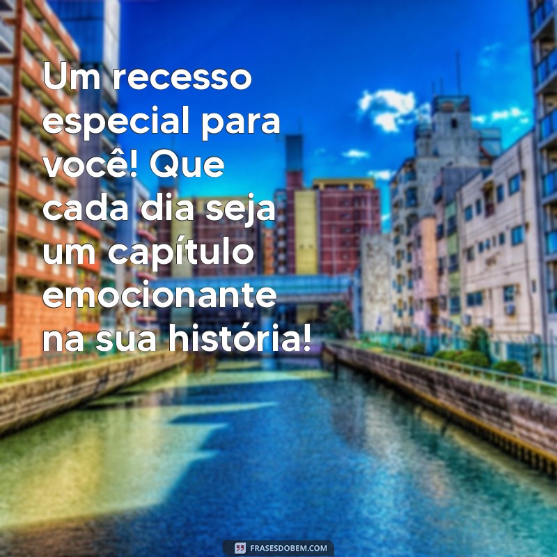 Mensagens Inspiradoras para um Recesso Escolar Inesquecível 