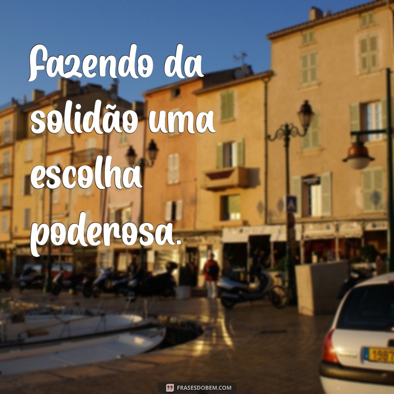 Frases Inspiradoras para Legendar Suas Fotos Sozinha 