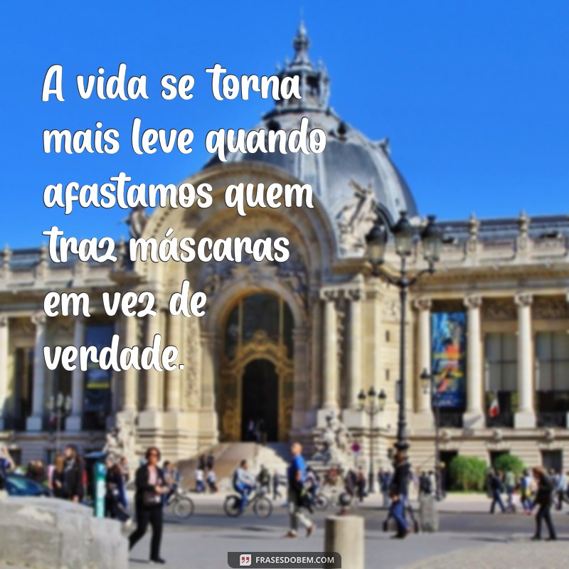 Como se Livrar de Pessoas Falsas: Mensagens Inspiradoras para Renovações Pessoais 