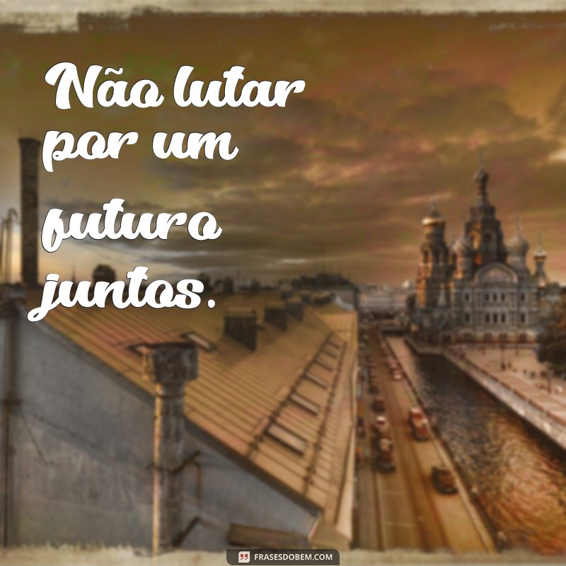 10 Sinais de que é Hora de Terminar um Relacionamento: Motivos para Refletir 