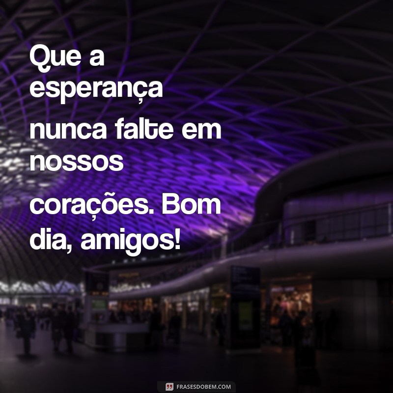 Mensagens Inspiradoras de Bom Dia para Compartilhar com Família e Amigos 