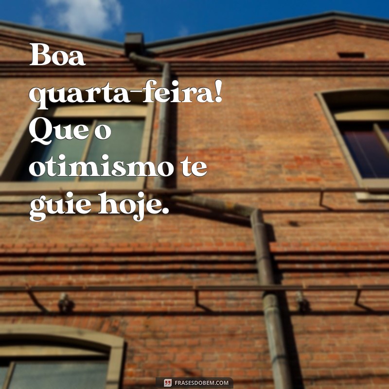 Frases Inspiradoras para uma Quarta-Feira Abençoada 