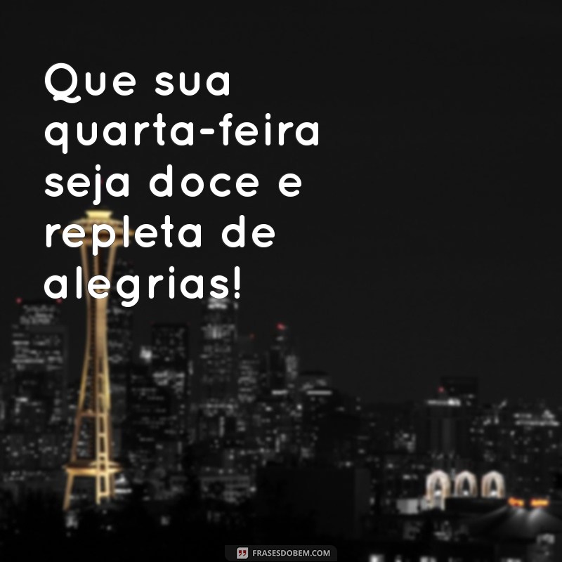 Frases Inspiradoras para uma Quarta-Feira Abençoada 