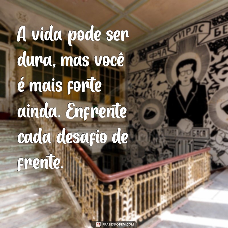 Frases Inspiradoras para Ser Forte e Corajosa: Encontre Sua Força Interior 