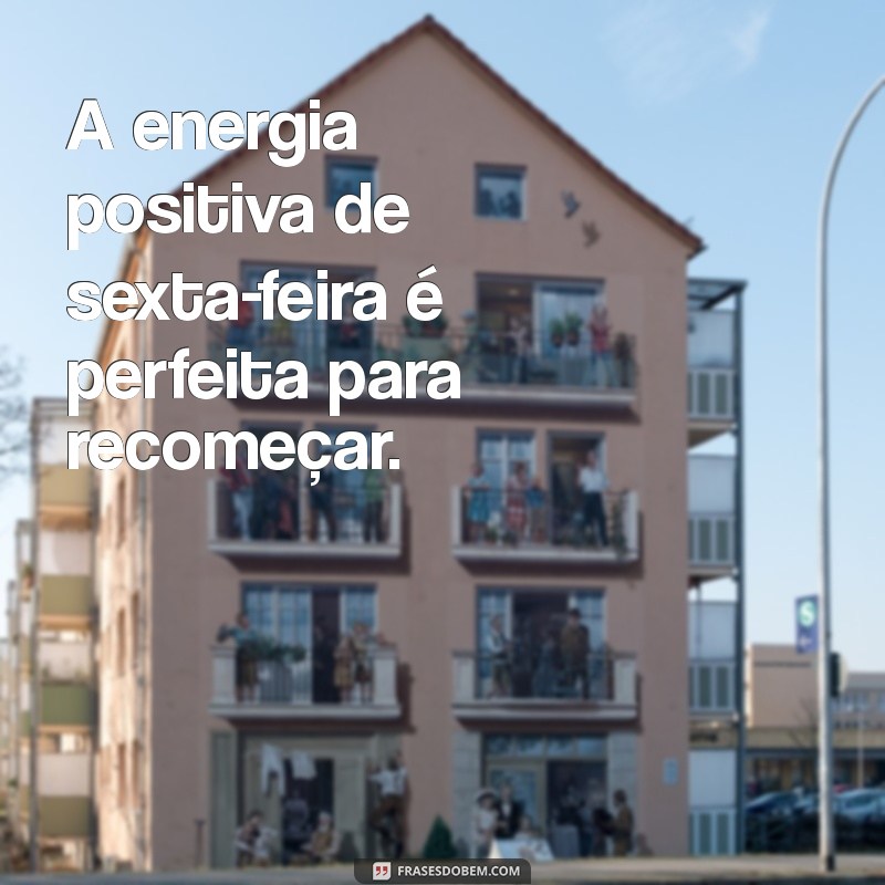 Frases Inspiradoras para Celebrar a Sexta-Feira com Alegria 