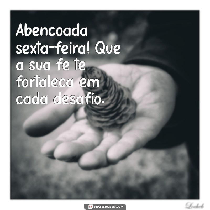 Frases Inspiradoras para uma Abençoada Sexta-Feira com Deus 