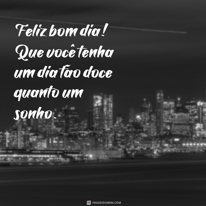 Frases Inspiradoras de Bom Dia para Começar o Seu Dia com Felicidade 