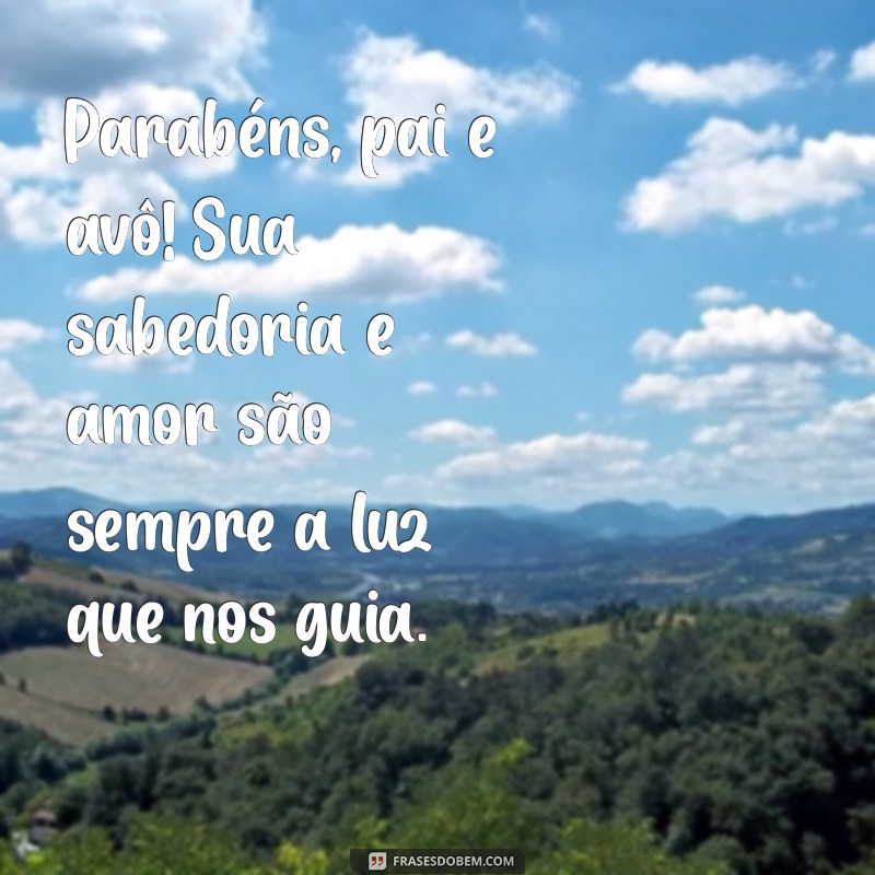 parabéns pai e avô Parabéns, pai e avô! Sua sabedoria e amor são sempre a luz que nos guia.