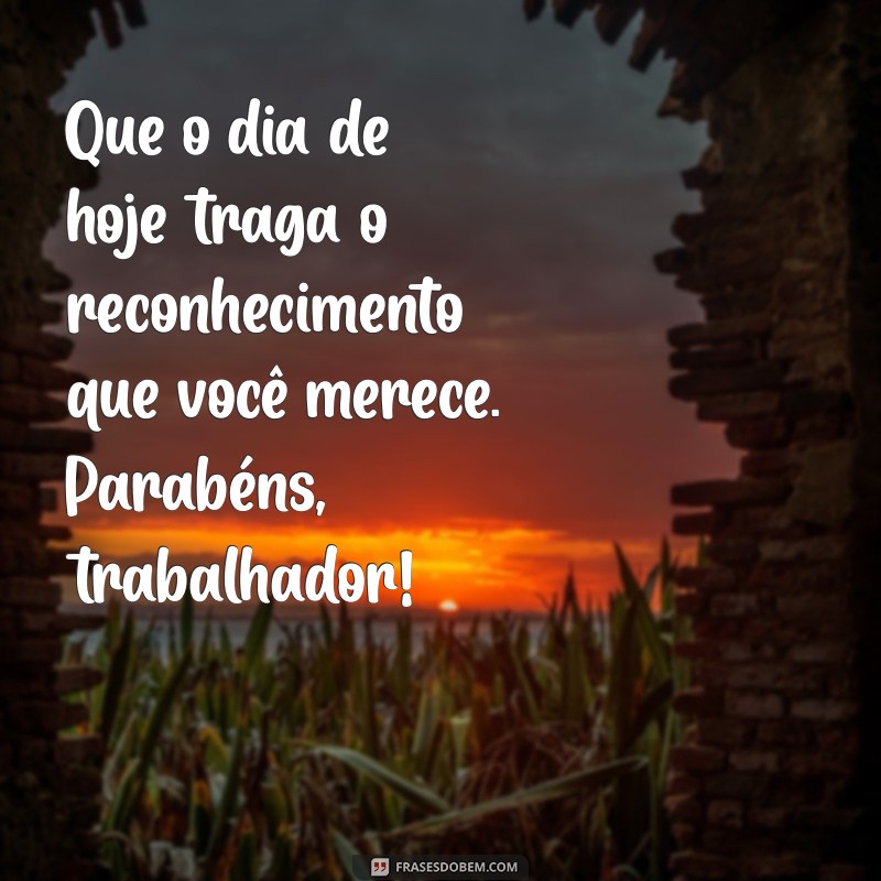 Melhores Frases para Comemorar o Dia do Trabalhador com Alegria 