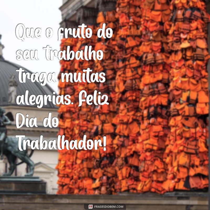 Melhores Frases para Comemorar o Dia do Trabalhador com Alegria 