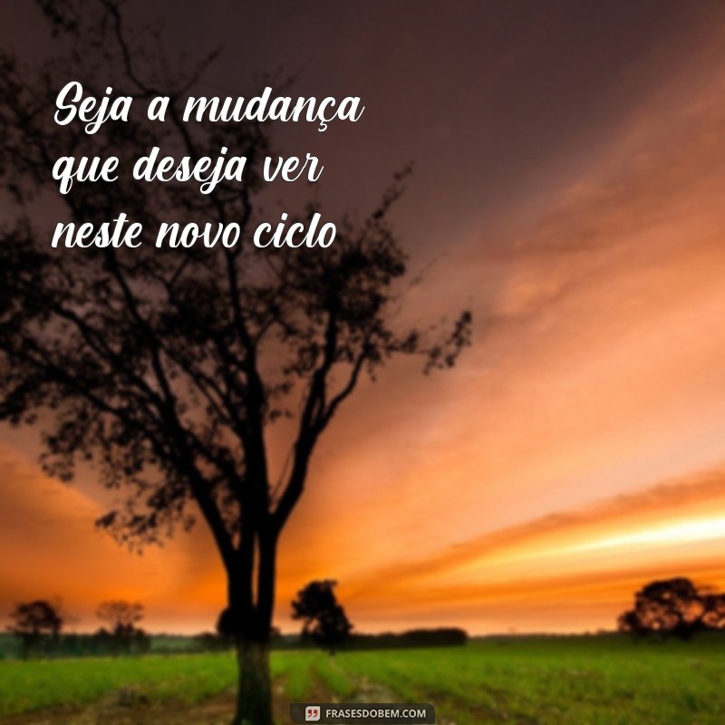 Frases Inspiradoras para Abrir um Novo Ciclo na Sua Vida 