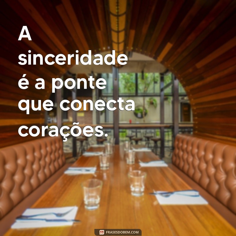 Descubra Frases Inspiradoras sobre Sinceridade para Refletir e Compartilhar 