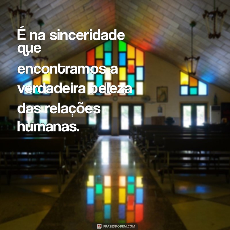 Descubra Frases Inspiradoras sobre Sinceridade para Refletir e Compartilhar 