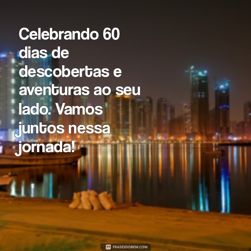 As Melhores Frases para Celebrar 2 Meses de Amor: Mensagens para o Seu Mesversário 