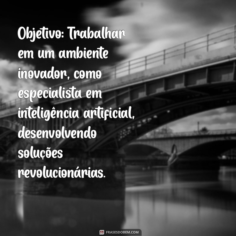 Como Escrever um Objetivo de Currículo: Exemplos e Dicas Práticas 