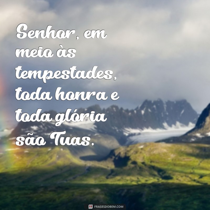 Frases Inspiradoras: Toda Honra e Toda Glória a Ti, Senhor 