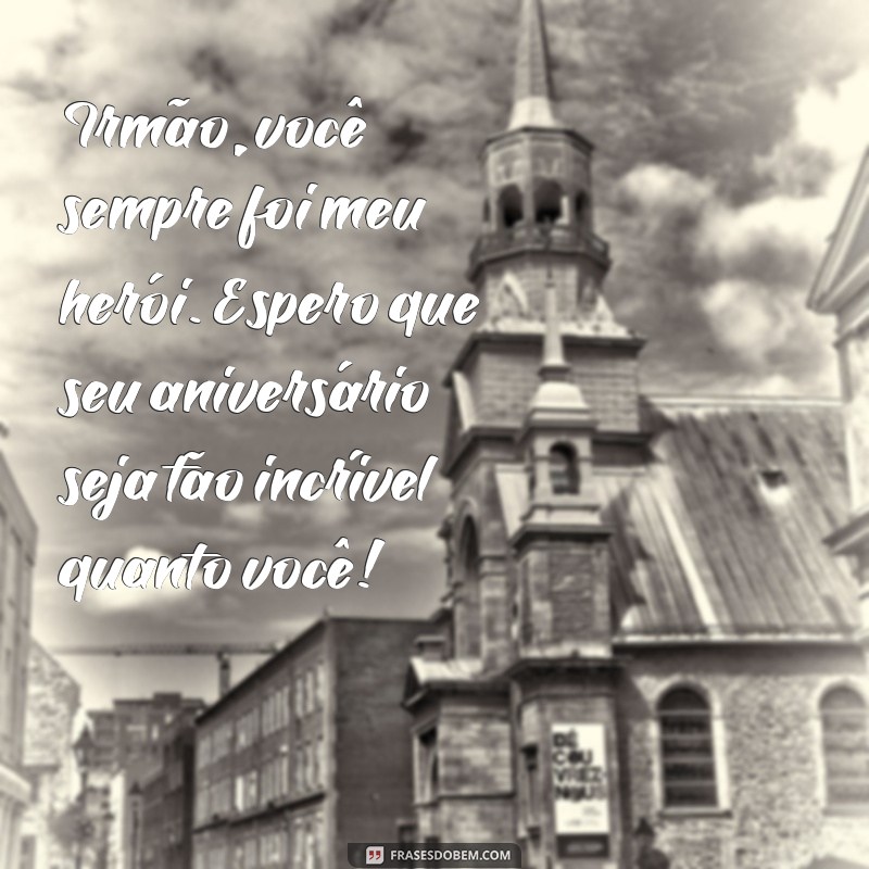 Mensagens Emocionantes de Aniversário para Celebrar Seu Irmão Especial 