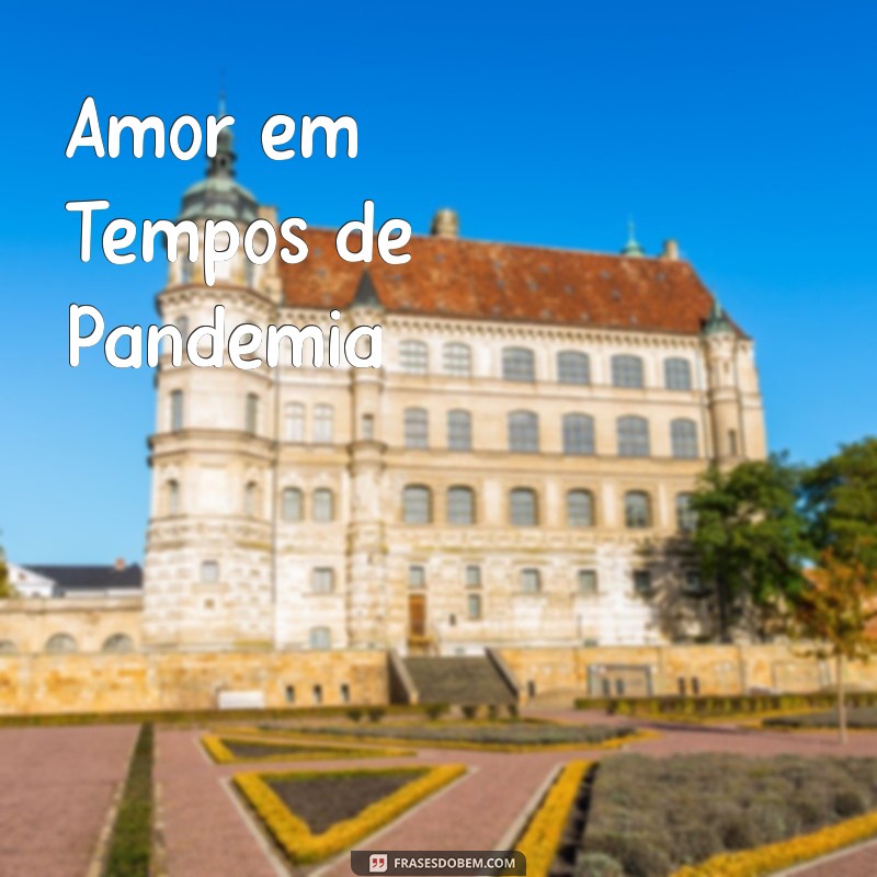 filme de romance novo Amor em Tempos de Pandemia
