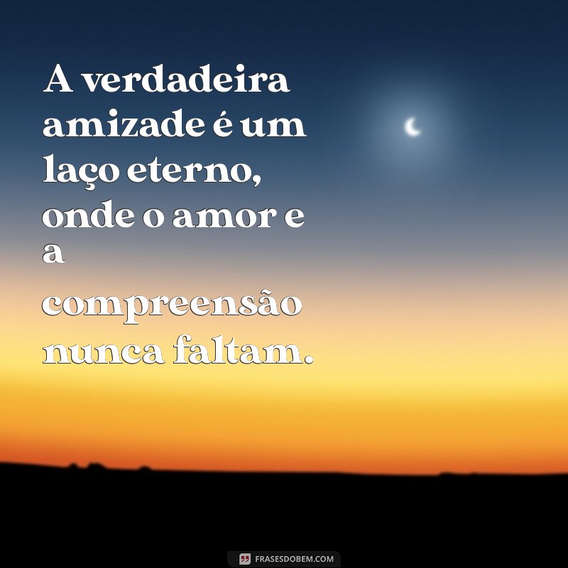 Frases Inspiradoras de Amiga de Verdade: Celebre a Amizade Verdadeira 