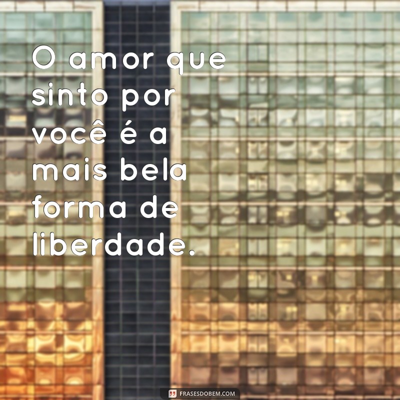 Descubra as 50 Lindas Frases de Amor que Encantarão Seu Coração 