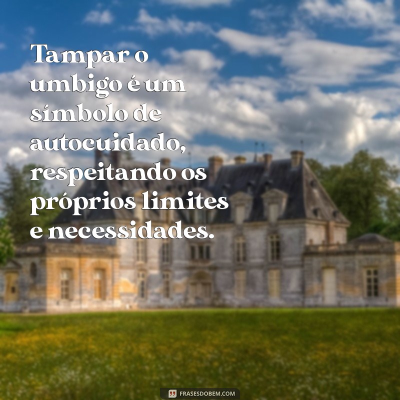 O Que Significa Tampar o Umbigo? Descubra o Significado e as Crenças por Trás Dessa Prática 