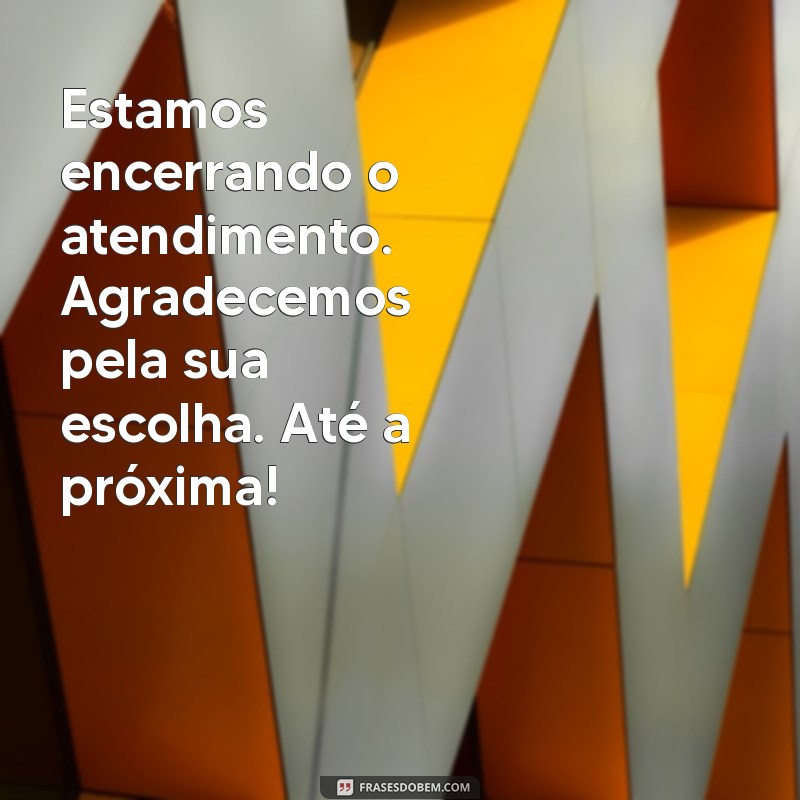 Como Criar Mensagens Eficazes para Encerrar Atendimento ao Cliente 