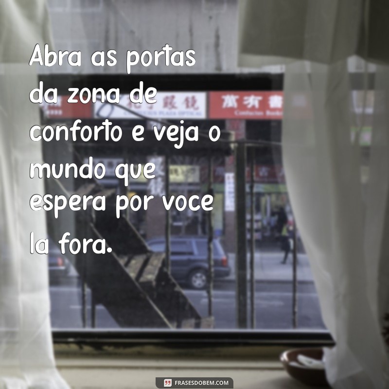 Frases Inspiradoras para Sair da Sua Zona de Conforto 