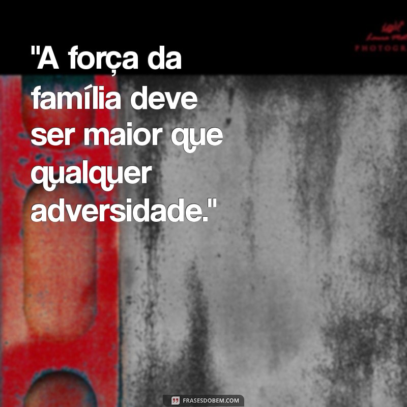 não deixe o inimigo destruir sua família frases 