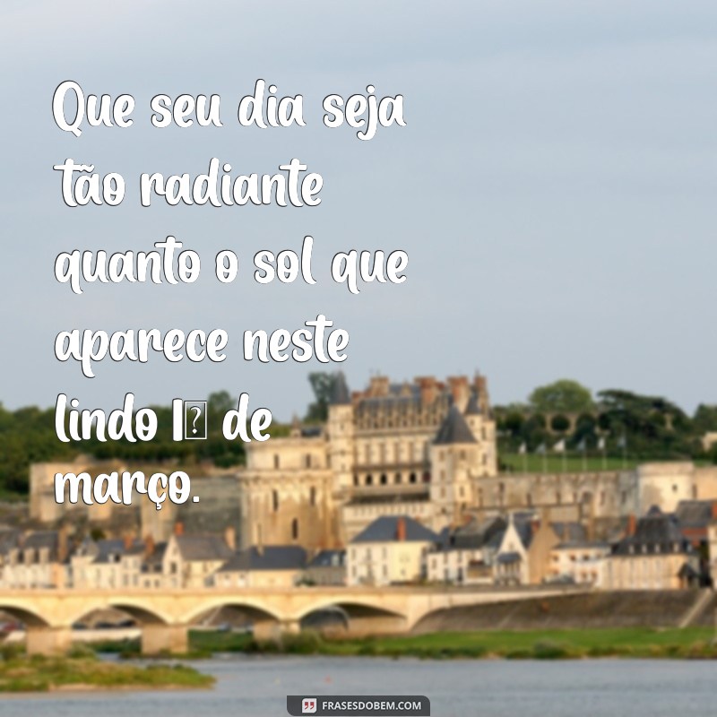 Mensagens Inspiradoras de Bom Dia para 1 de Março: Comece o Mês com Positividade 