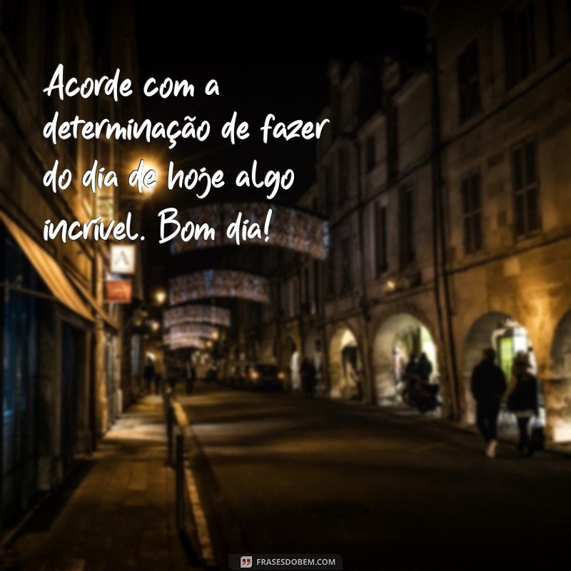 30 Frases Motivacionais de Bom Dia para Começar o Dia com Energia 