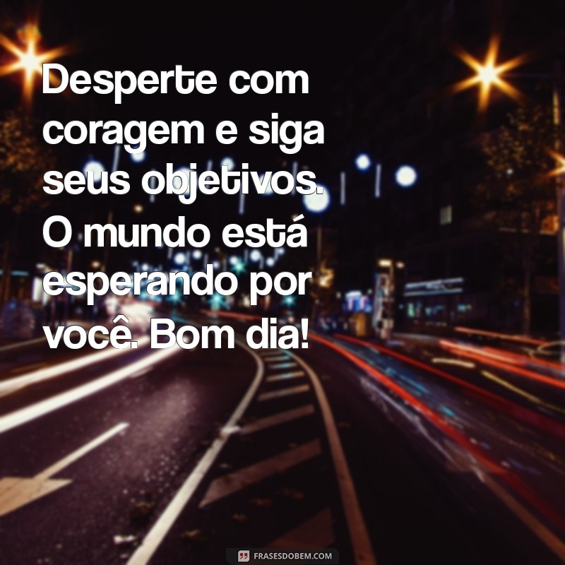 30 Frases Motivacionais de Bom Dia para Começar o Dia com Energia 