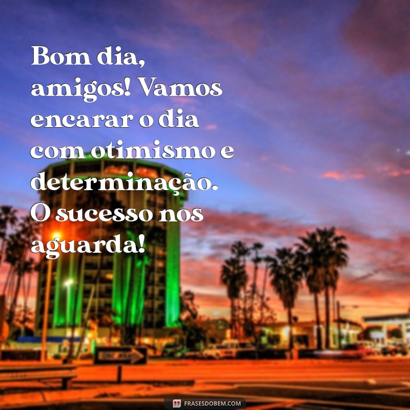 Mensagens Inspiradoras de Bom Dia para Animar Seus Colegas de Trabalho 