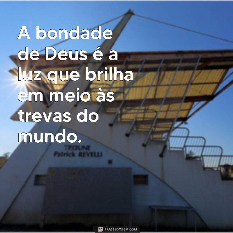 Descubra as melhores frases de Deus para inspirar e trazer bondade à sua vida 