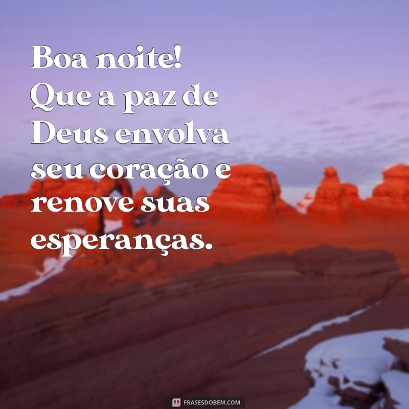 boa noite com deus no coração Boa noite! Que a paz de Deus envolva seu coração e renove suas esperanças.