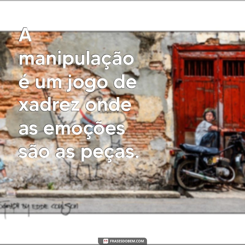 Frases Impactantes sobre Pessoas Manipuladoras: Identifique e Proteja-se 