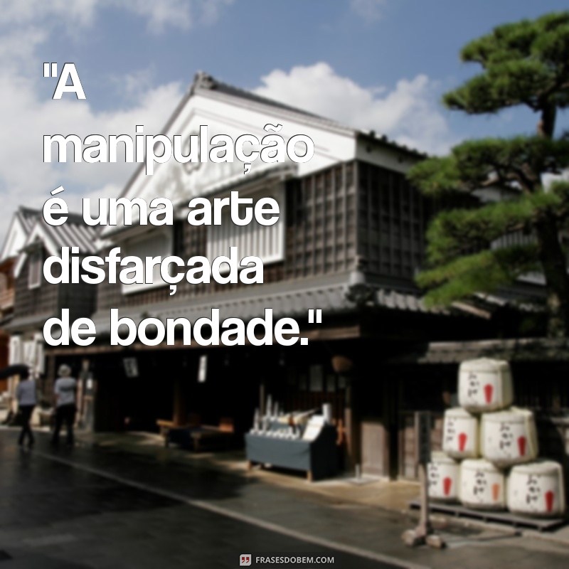 pessoas manipuladoras frases 