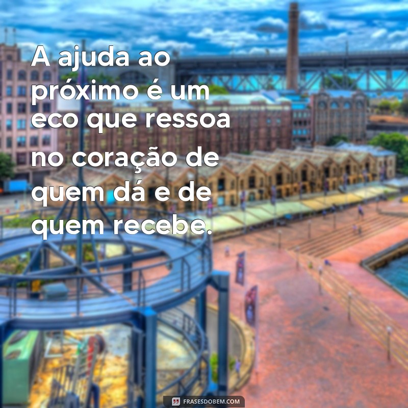 Frases Inspiradoras para Ajudar o Próximo: Espalhe Bondade e Solidariedade 