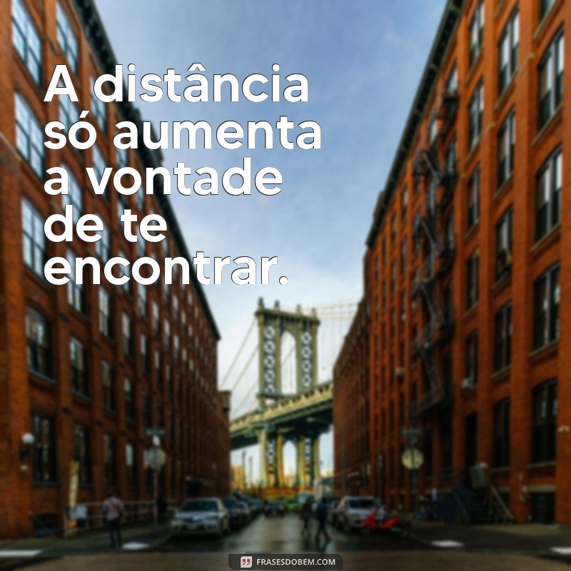 Frases Impactantes para Dizer Quero Te Ver e Encantar Quem Você Ama 